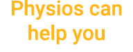 Physios can help you