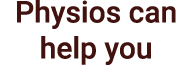 Physios can help you